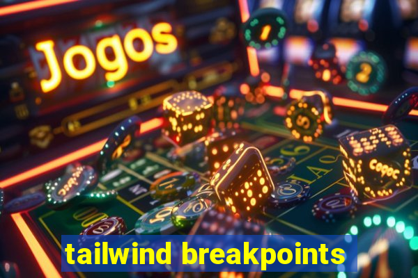 tailwind breakpoints